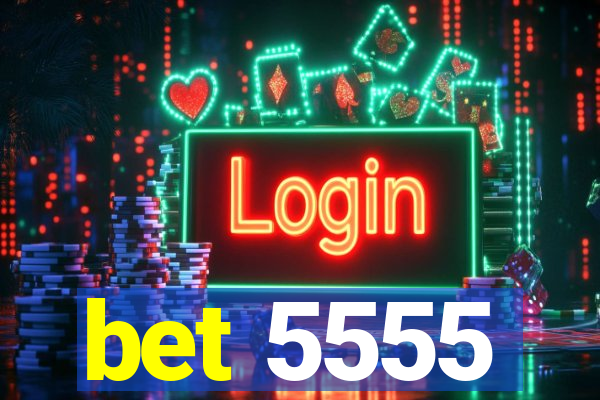 bet 5555